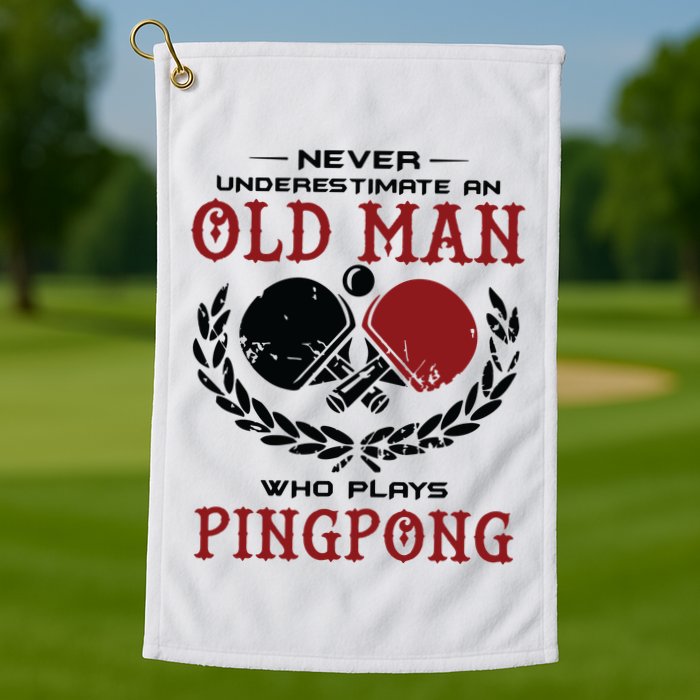Never Underestimate An Old Man Who Plays Ping Pong Golf Towel