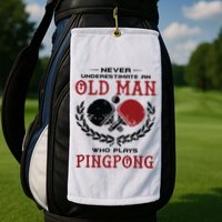 Never Underestimate An Old Man Who Plays Ping Pong Golf Towel
