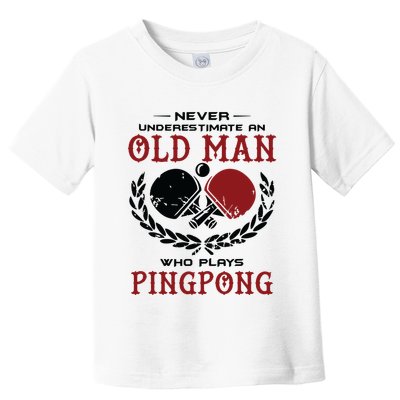 Never Underestimate An Old Man Who Plays Ping Pong Toddler T-Shirt