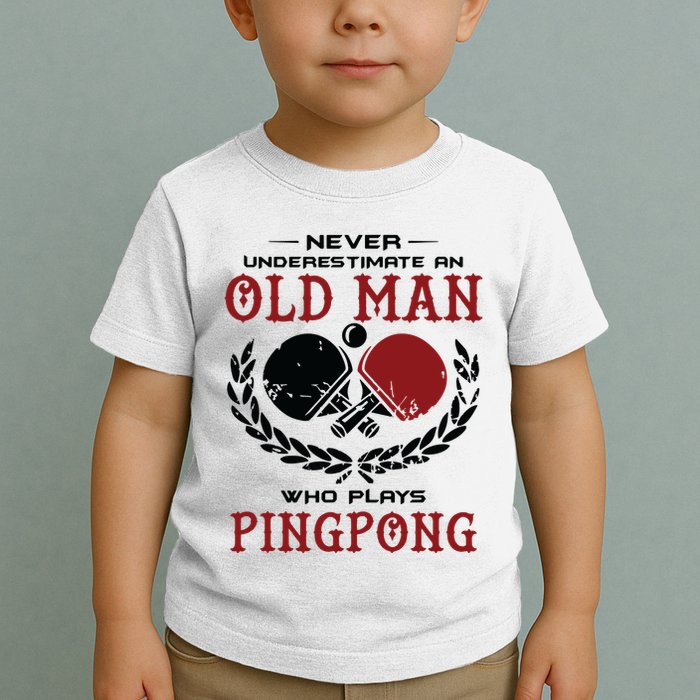 Never Underestimate An Old Man Who Plays Ping Pong Toddler T-Shirt