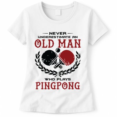 Never Underestimate An Old Man Who Plays Ping Pong Womens T-Shirt