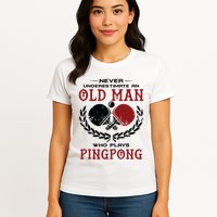Never Underestimate An Old Man Who Plays Ping Pong Womens T-Shirt