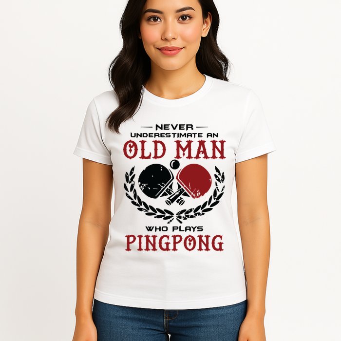 Never Underestimate An Old Man Who Plays Ping Pong Womens T-Shirt