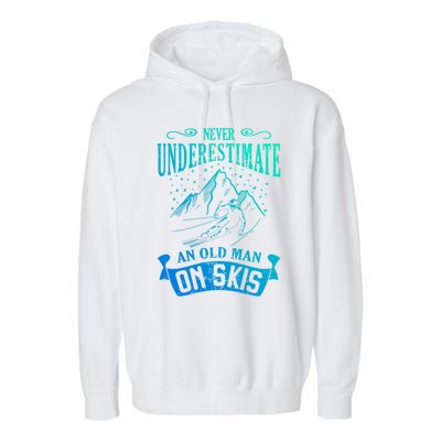 Never Underestimate An Old On Skis Funny Skiing Gift Garment-Dyed Fleece Hoodie