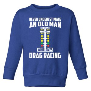 Never Underestimate An Old Who Loves Drag Racing Grandpa Gift Toddler Sweatshirt