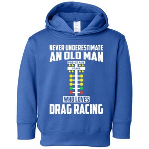 Never Underestimate An Old Who Loves Drag Racing Grandpa Gift Toddler Hoodie