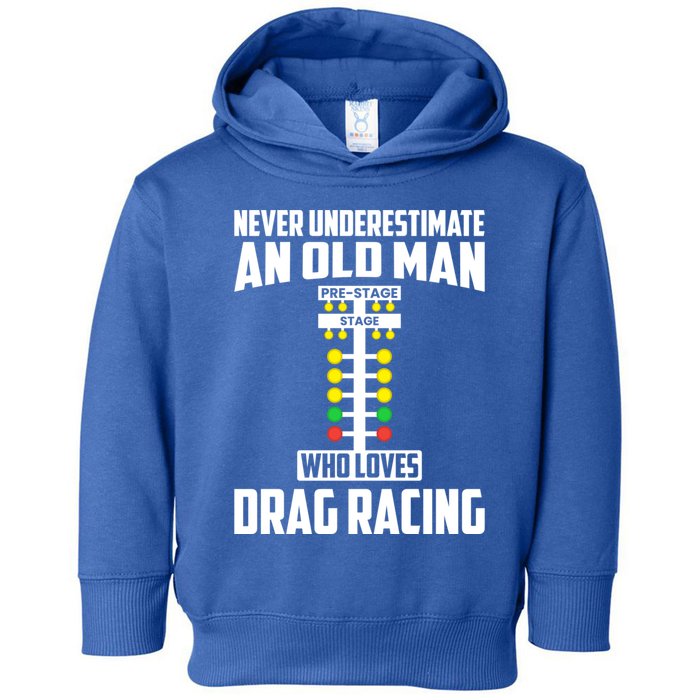 Never Underestimate An Old Who Loves Drag Racing Grandpa Gift Toddler Hoodie