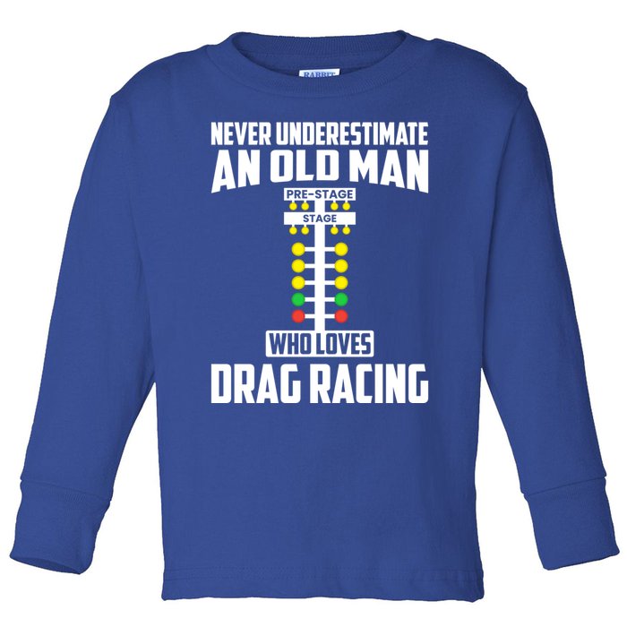 Never Underestimate An Old Who Loves Drag Racing Grandpa Gift Toddler Long Sleeve Shirt