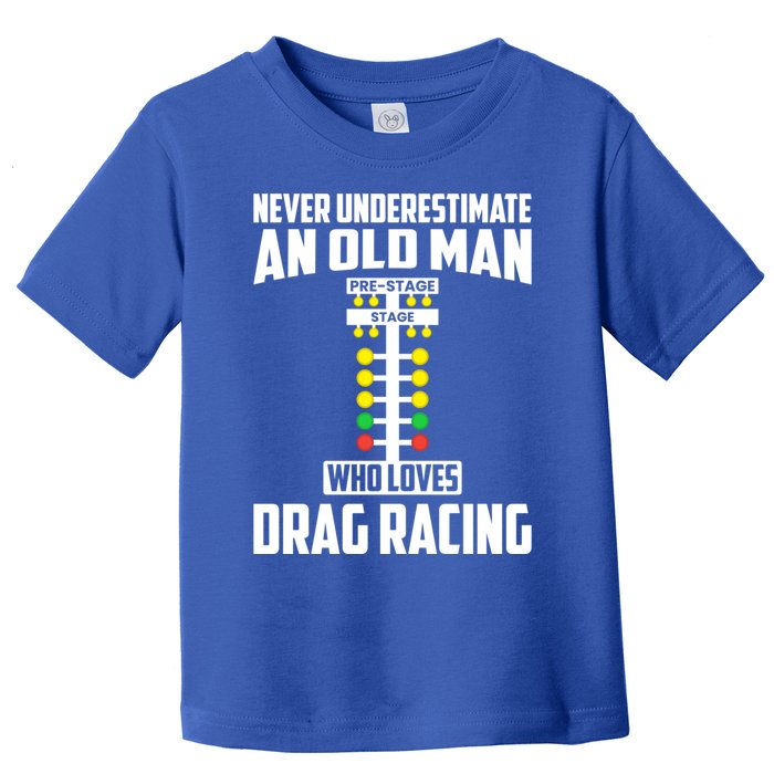 Never Underestimate An Old Who Loves Drag Racing Grandpa Gift Toddler T-Shirt