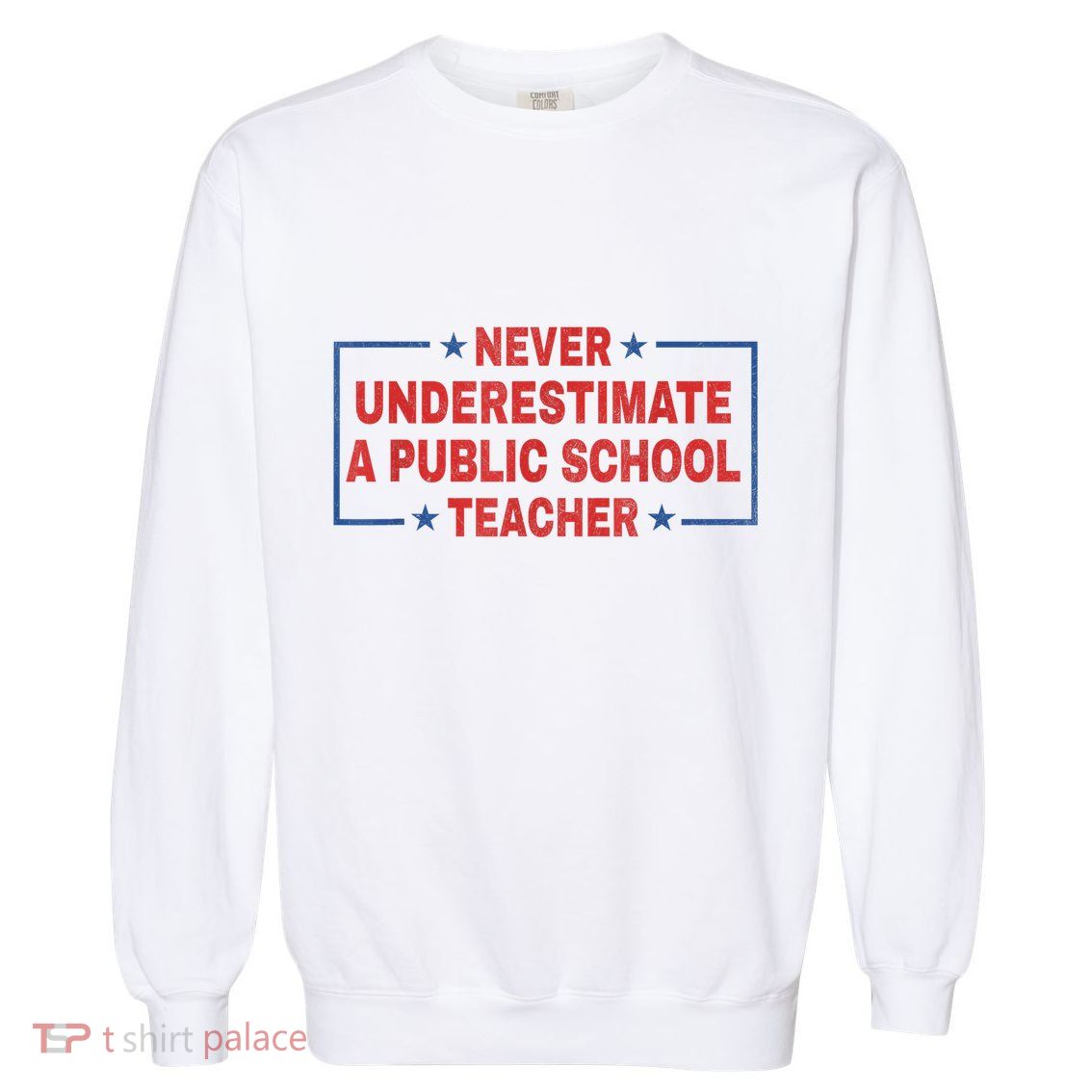 Never Underestimate A Public School Teacher Garment-Dyed Sweatshirt