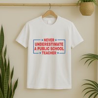 Never Underestimate A Public School Teacher T-Shirt