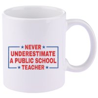 Never Underestimate A Public School Teacher 11oz C Handle Ceramic Mug