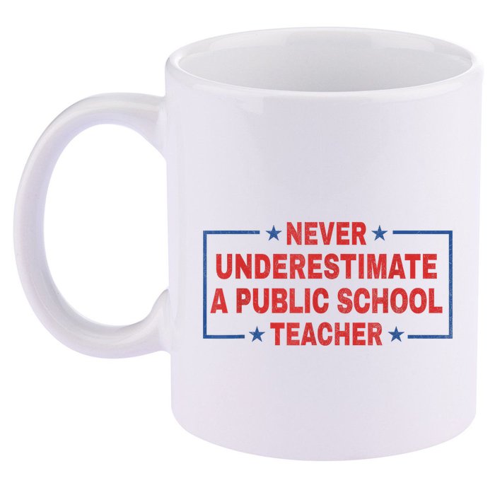 Never Underestimate A Public School Teacher 11oz C Handle Ceramic Mug