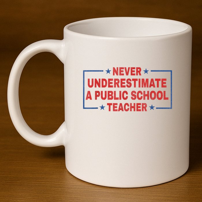 Never Underestimate A Public School Teacher 11oz C Handle Ceramic Mug