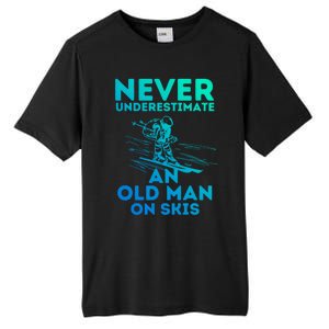 Never Underestimate An Old On Skis Skiing Lovers Tee Meaningful Gift Tall Fusion ChromaSoft Performance T-Shirt