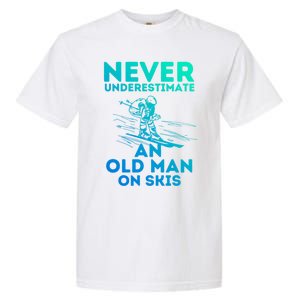 Never Underestimate An Old On Skis Skiing Lovers Tee Meaningful Gift Garment-Dyed Heavyweight T-Shirt