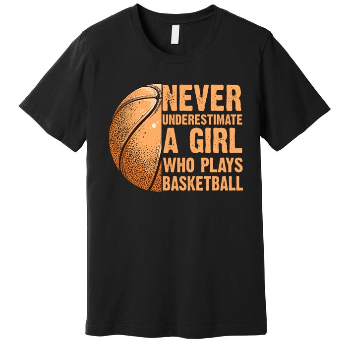 never underestimate a girl who plays basketball shirt funny Premium T-Shirt