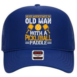 Never Underestimate An Old With A Pickleball Fathers Day Cool Gift High Crown Mesh Back Trucker Hat