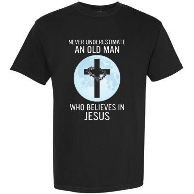 Never Underestimate An Old Man Who Believes In Jesus Garment-Dyed Heavyweight T-Shirt