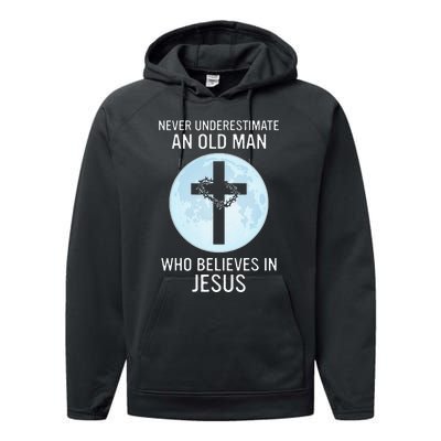 Never Underestimate An Old Man Who Believes In Jesus Performance Fleece Hoodie