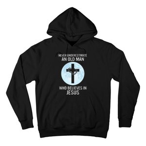 Never Underestimate An Old Man Who Believes In Jesus Hoodie