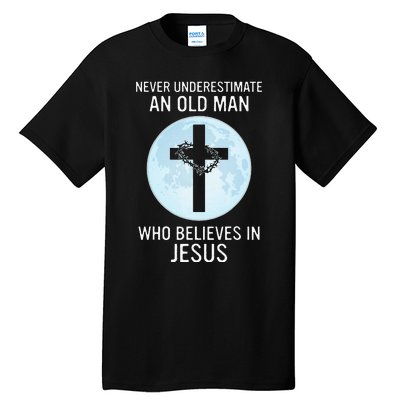 Never Underestimate An Old Man Who Believes In Jesus Tall T-Shirt