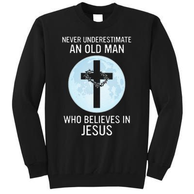 Never Underestimate An Old Man Who Believes In Jesus Tall Sweatshirt