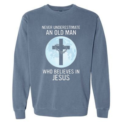 Never Underestimate An Old Man Who Believes In Jesus Garment-Dyed Sweatshirt