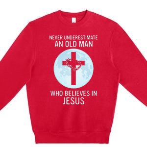 Never Underestimate An Old Man Who Believes In Jesus Premium Crewneck Sweatshirt