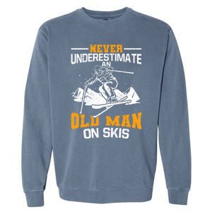 Never Underestimate An Old On Skis Gift Garment-Dyed Sweatshirt