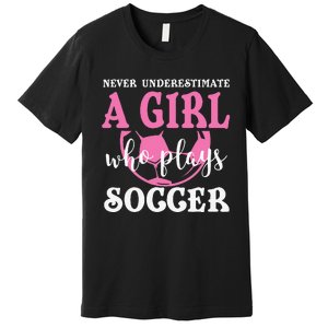 Never Underestimate A  Who Plays Soccer Cool Players Premium T-Shirt