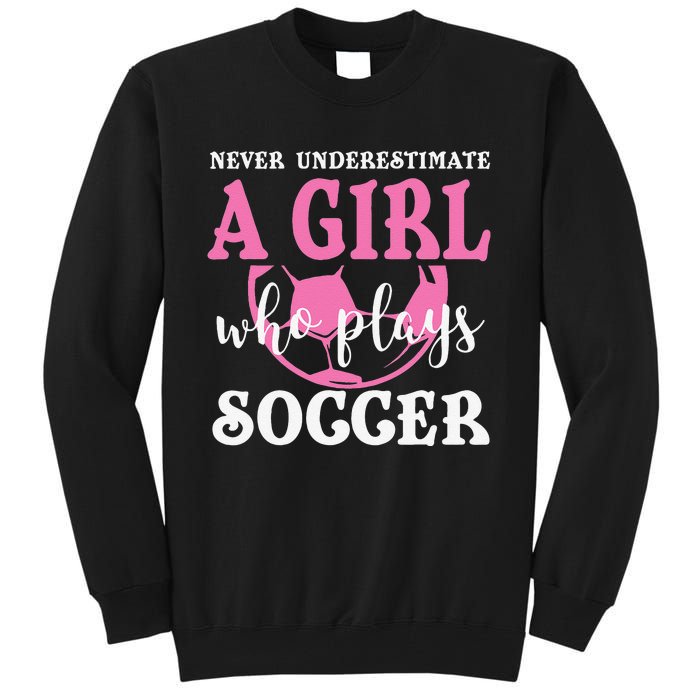 Never Underestimate A  Who Plays Soccer Cool Players Tall Sweatshirt