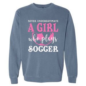 Never Underestimate A  Who Plays Soccer Cool Players Garment-Dyed Sweatshirt