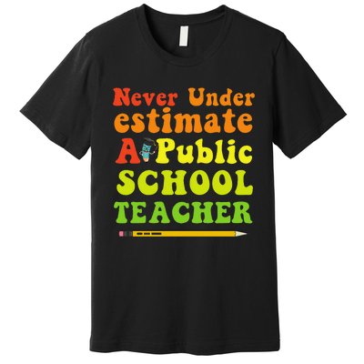 Never Underestimate A Public School Teacher Long Sleeve Premium T-Shirt