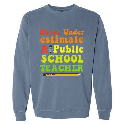 Never Underestimate A Public School Teacher Long Sleeve Garment-Dyed Sweatshirt