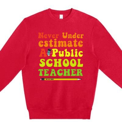 Never Underestimate A Public School Teacher Long Sleeve Premium Crewneck Sweatshirt