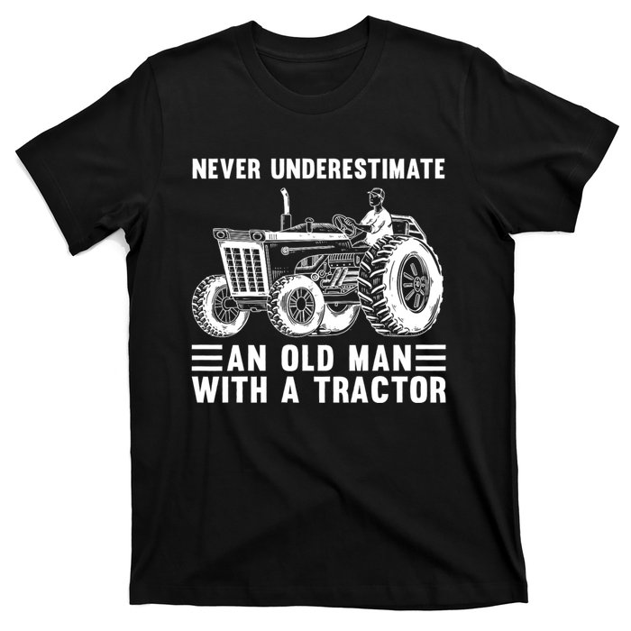 Never Underestimate An Old Man With A Tractor Tractor Driver Farming And Rancher T-Shirt