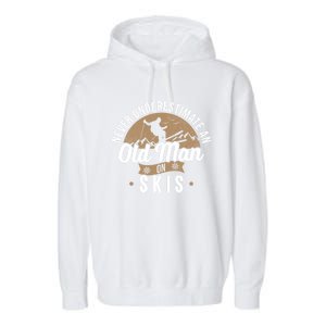 Never Underestimate An Old On Skis Ski Jumping Snow Fan Cute Gift Garment-Dyed Fleece Hoodie