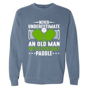 Never Underestimate An Old With A Pickleball Paddle Gift Garment-Dyed Sweatshirt