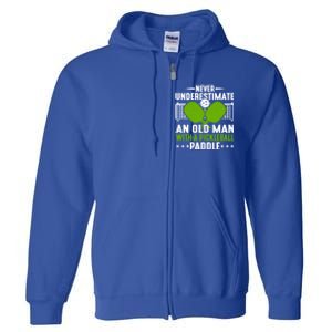 Never Underestimate An Old With A Pickleball Paddle Gift Full Zip Hoodie