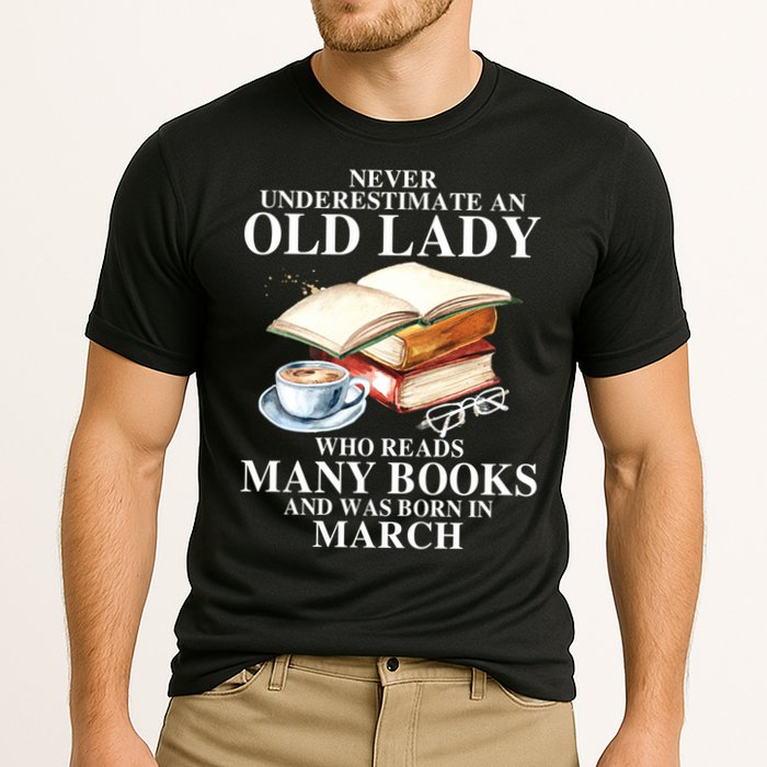 Never Underestimate An Old March Lady Who Reads Many Books Gift Cooling Performance Crew T-Shirt