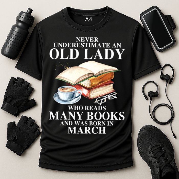 Never Underestimate An Old March Lady Who Reads Many Books Gift Cooling Performance Crew T-Shirt