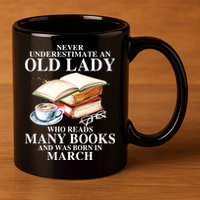Never Underestimate An Old March Lady Who Reads Many Books Gift 11oz C Handle Ceramic Mug