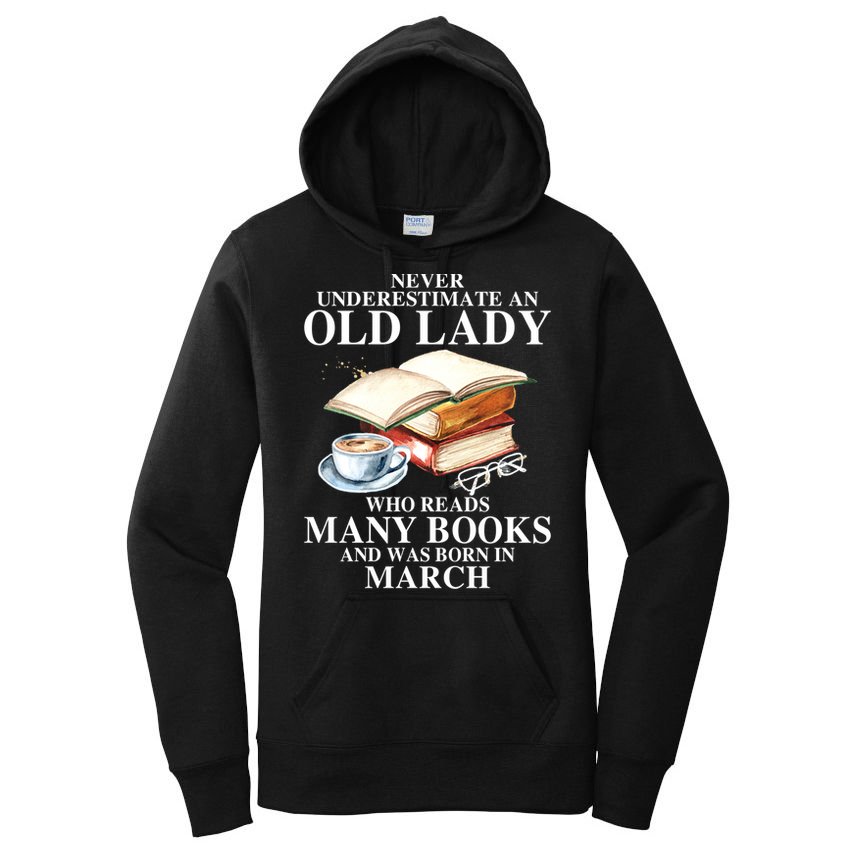 Never Underestimate An Old March Lady Who Reads Many Books Gift Women's Pullover Hoodie