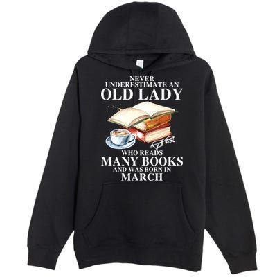 Never Underestimate An Old March Lady Who Reads Many Books Gift Premium Pullover Hoodie