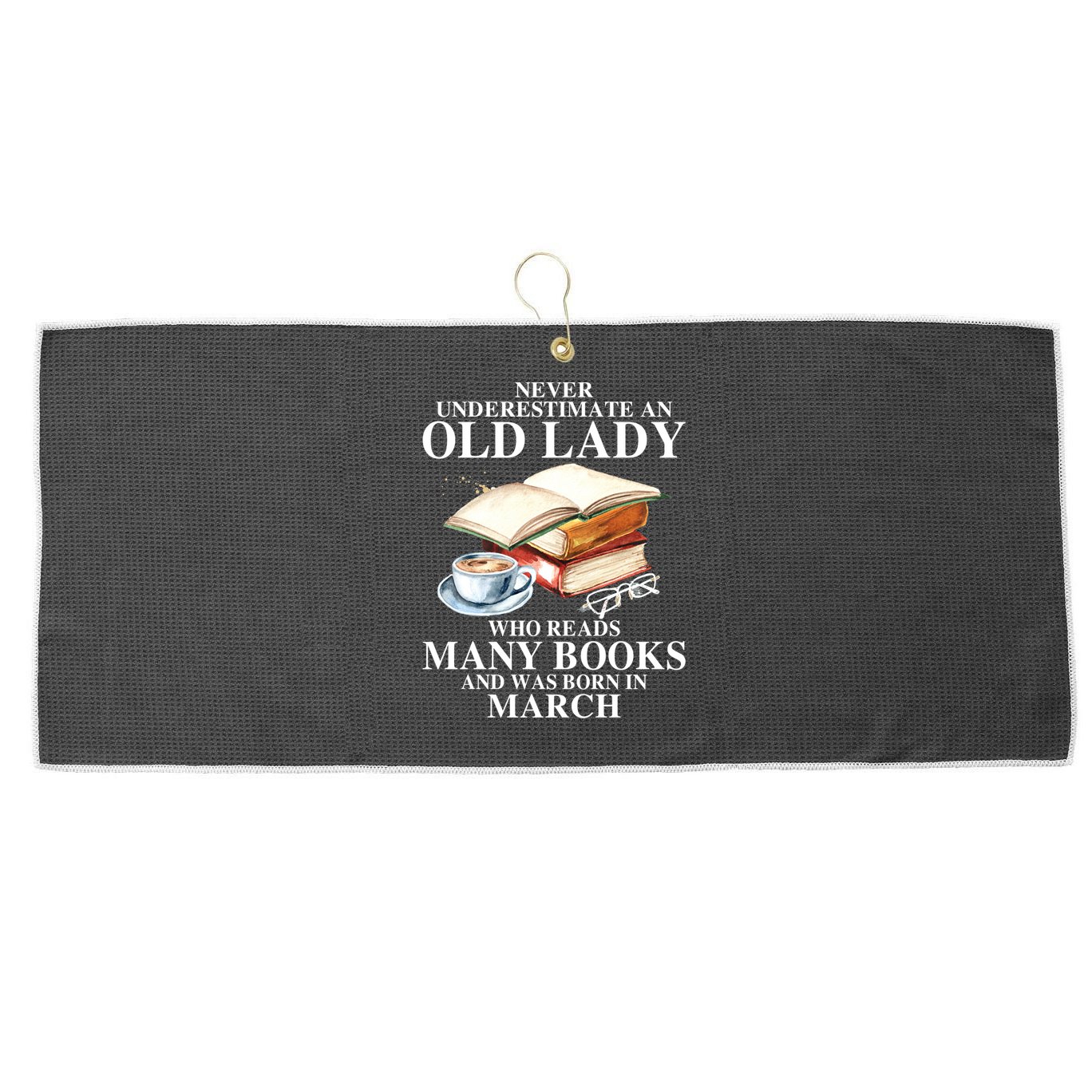 Never Underestimate An Old March Lady Who Reads Many Books Gift Large Microfiber Waffle Golf Towel