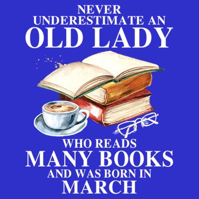 Never Underestimate An Old March Lady Who Reads Many Books Gift T-Shirt