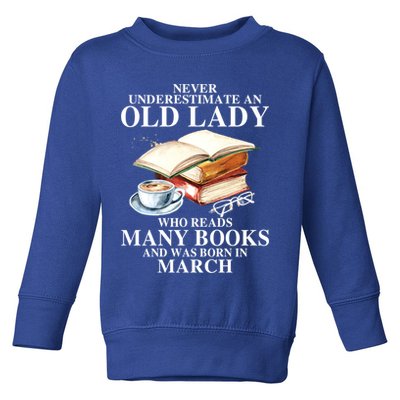 Never Underestimate An Old March Lady Who Reads Many Books Gift Toddler Sweatshirt