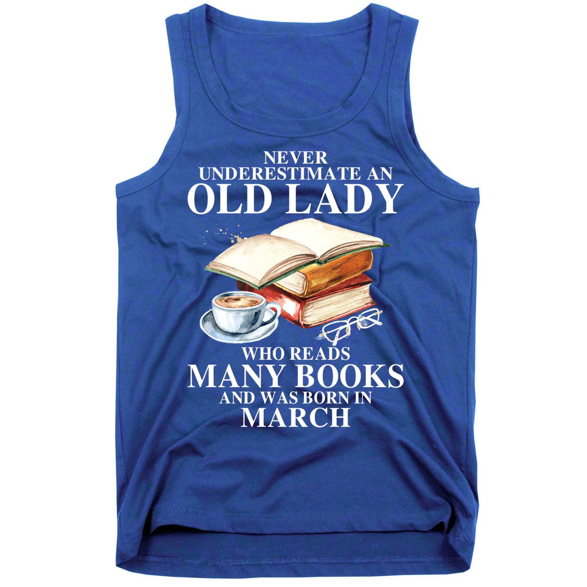 Never Underestimate An Old March Lady Who Reads Many Books Gift Tank Top