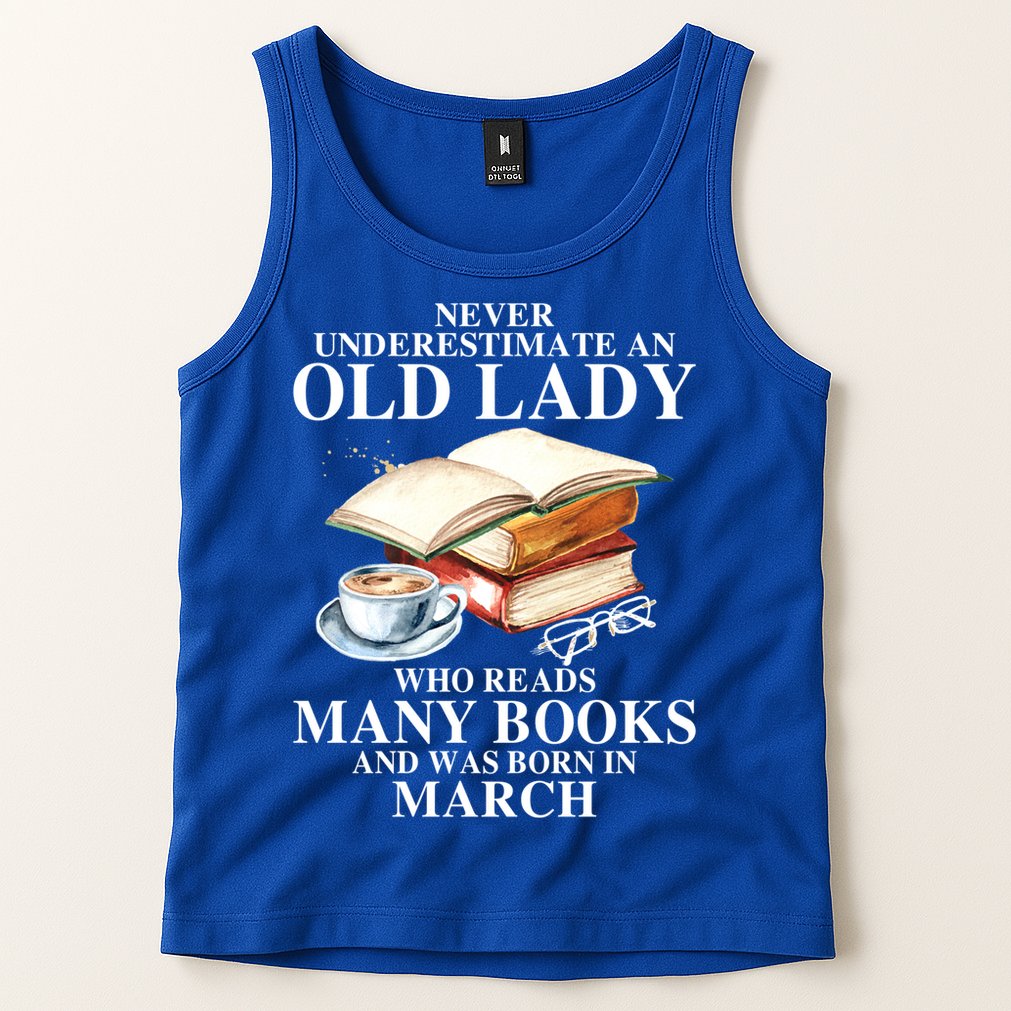 Never Underestimate An Old March Lady Who Reads Many Books Gift Tank Top